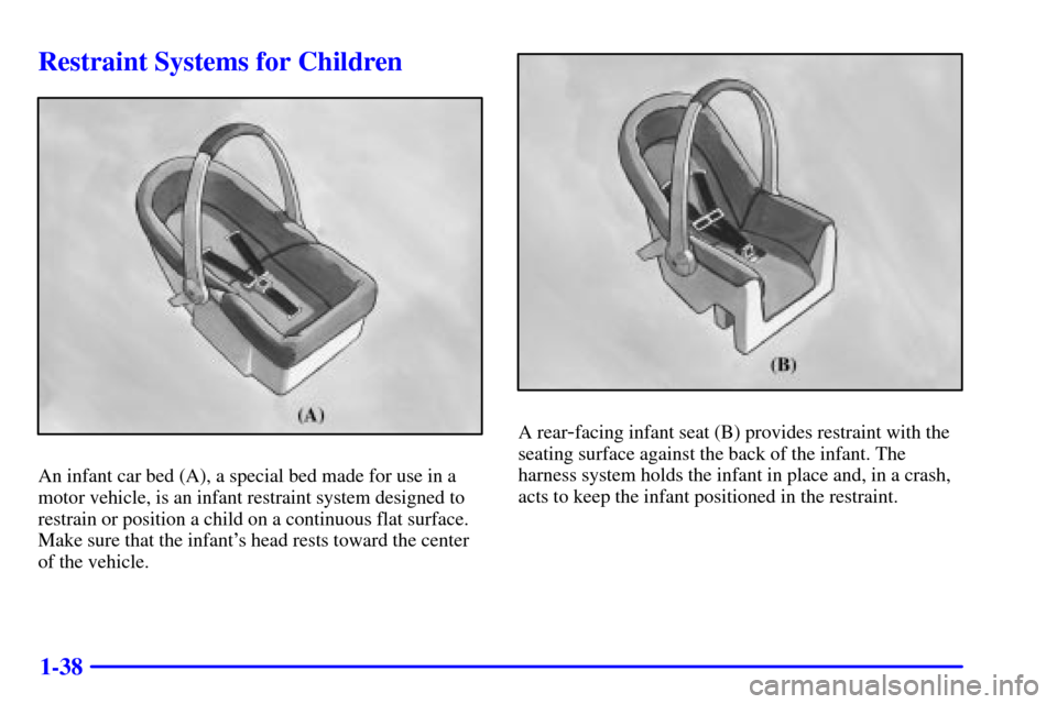 CHEVROLET MALIBU 2001 5.G Owners Manual 1-38
Restraint Systems for Children
An infant car bed (A), a special bed made for use in a
motor vehicle, is an infant restraint system designed to
restrain or position a child on a continuous flat su