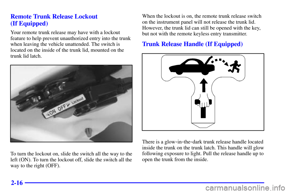 CHEVROLET MALIBU 2001 5.G Owners Manual 2-16 Remote Trunk Release Lockout 
(If Equipped)
Your remote trunk release may have with a lockout
feature to help prevent unauthorized entry into the trunk
when leaving the vehicle unattended. The sw