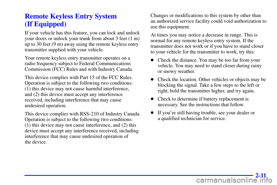 CHEVROLET MALIBU 2002 5.G Owners Manual 2-11
Remote Keyless Entry System 
(If Equipped)
If your vehicle has this feature, you can lock and unlock
your doors or unlock your trunk from about 3 feet (1 m)
up to 30 feet (9 m) away using the rem