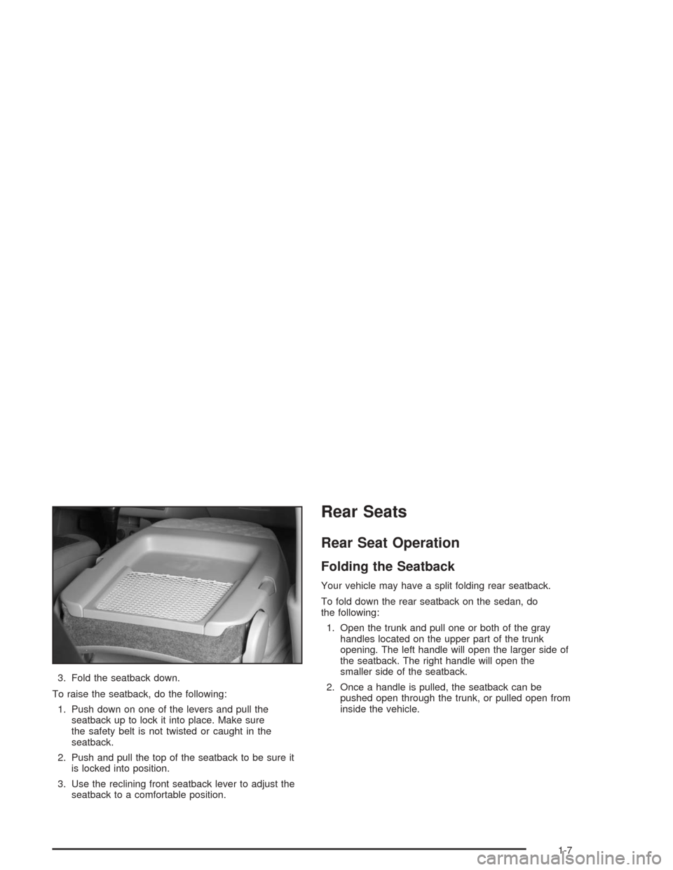 CHEVROLET MALIBU 2004 5.G Owners Manual 3. Fold the seatback down.
To raise the seatback, do the following:
1. Push down on one of the levers and pull the
seatback up to lock it into place. Make sure
the safety belt is not twisted or caught