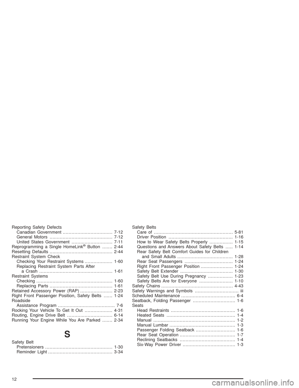 CHEVROLET MALIBU 2004 5.G Owners Manual Reporting Safety Defects
Canadian Government..................................7-12
General Motors...........................................7-12
United States Government............................7-1