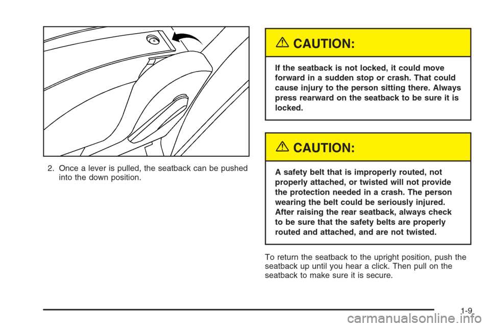 CHEVROLET MALIBU 2005 5.G Owners Manual 2. Once a lever is pulled, the seatback can be pushed
into the down position.
{CAUTION:
If the seatback is not locked, it could move
forward in a sudden stop or crash. That could
cause injury to the p