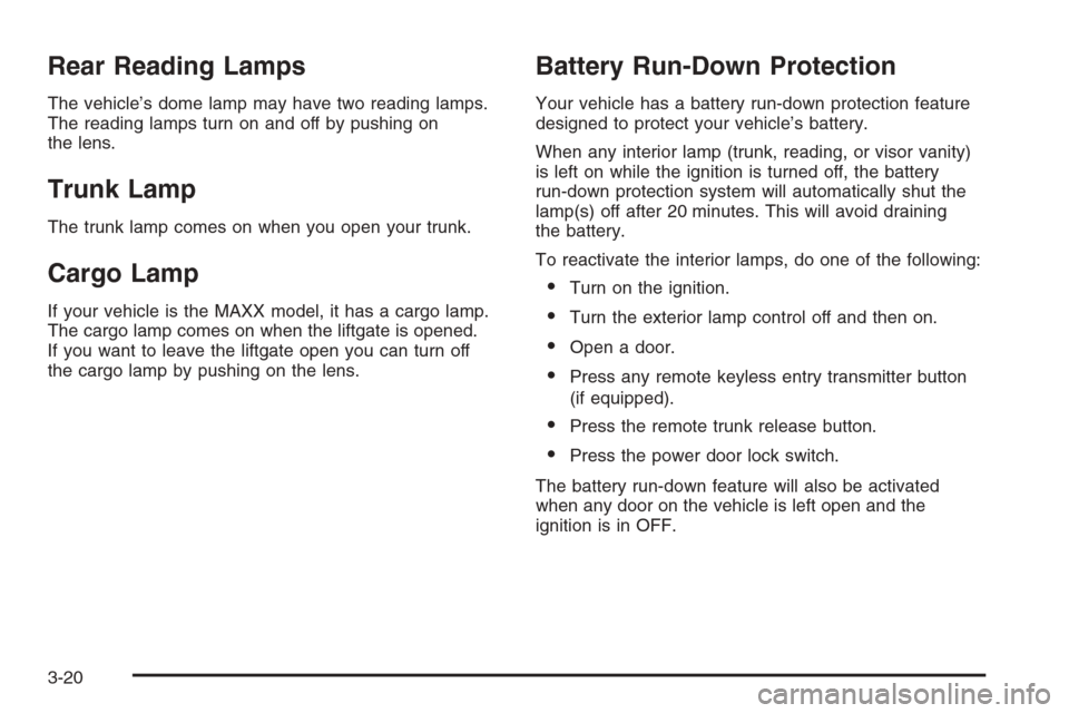 CHEVROLET MALIBU 2005 5.G Owners Manual Rear Reading Lamps
The vehicle’s dome lamp may have two reading lamps.
The reading lamps turn on and off by pushing on
the lens.
Trunk Lamp
The trunk lamp comes on when you open your trunk.
Cargo La