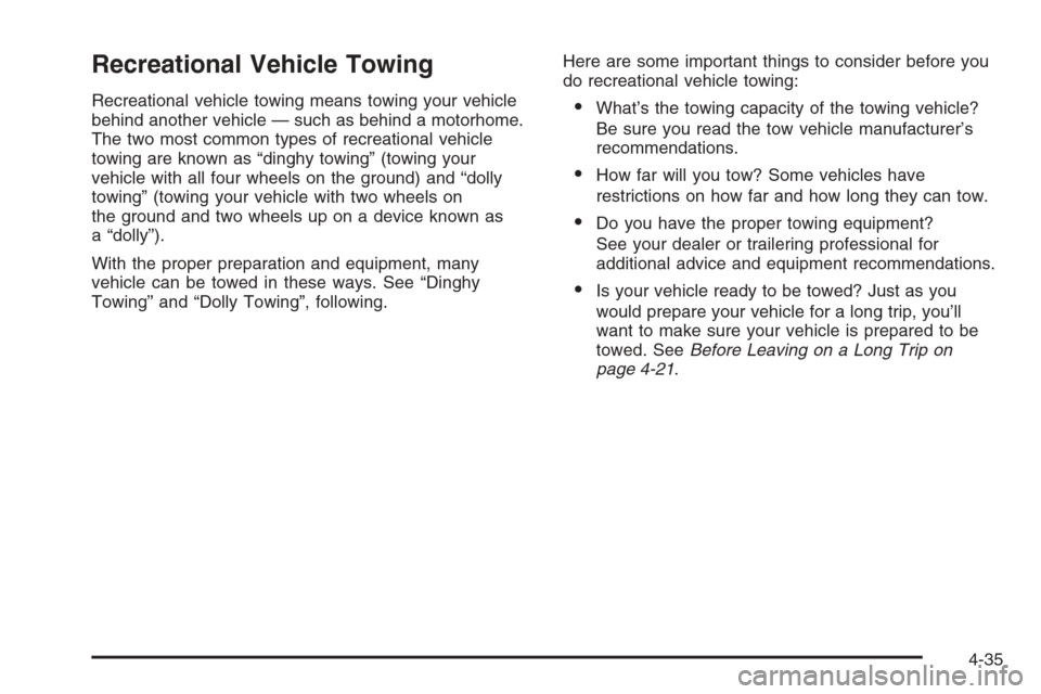 CHEVROLET MALIBU 2005 5.G Owners Manual Recreational Vehicle Towing
Recreational vehicle towing means towing your vehicle
behind another vehicle — such as behind a motorhome.
The two most common types of recreational vehicle
towing are kn