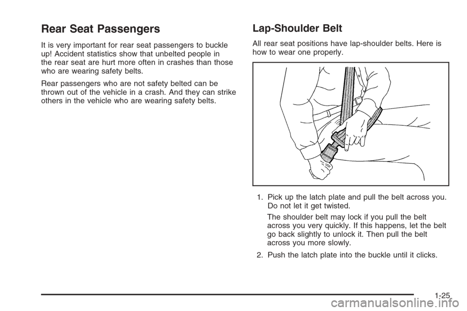 CHEVROLET MALIBU 2005 5.G Owners Manual Rear Seat Passengers
It is very important for rear seat passengers to buckle
up! Accident statistics show that unbelted people in
the rear seat are hurt more often in crashes than those
who are wearin