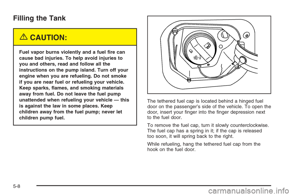 CHEVROLET MALIBU 2005 5.G Owners Manual Filling the Tank
{CAUTION:
Fuel vapor burns violently and a fuel �re can
cause bad injuries. To help avoid injuries to
you and others, read and follow all the
instructions on the pump island. Turn off