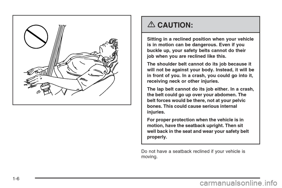 CHEVROLET MALIBU 2006 6.G Owners Manual {CAUTION:
Sitting in a reclined position when your vehicle
is in motion can be dangerous. Even if you
buckle up, your safety belts cannot do their
job when you are reclined like this.
The shoulder bel