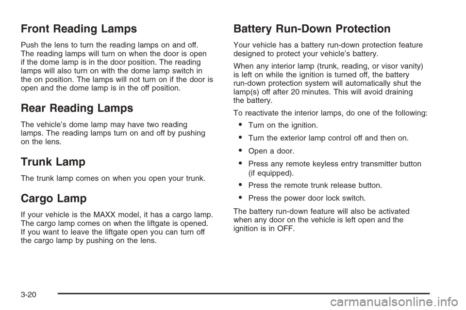 CHEVROLET MALIBU 2006 6.G Owners Manual Front Reading Lamps
Push the lens to turn the reading lamps on and off.
The reading lamps will turn on when the door is open
if the dome lamp is in the door position. The reading
lamps will also turn 