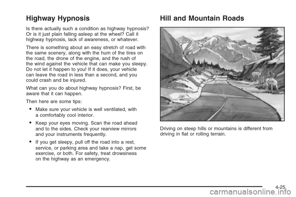 CHEVROLET MALIBU 2006 6.G Owners Manual Highway Hypnosis
Is there actually such a condition as highway hypnosis?
Or is it just plain falling asleep at the wheel? Call it
highway hypnosis, lack of awareness, or whatever.
There is something a