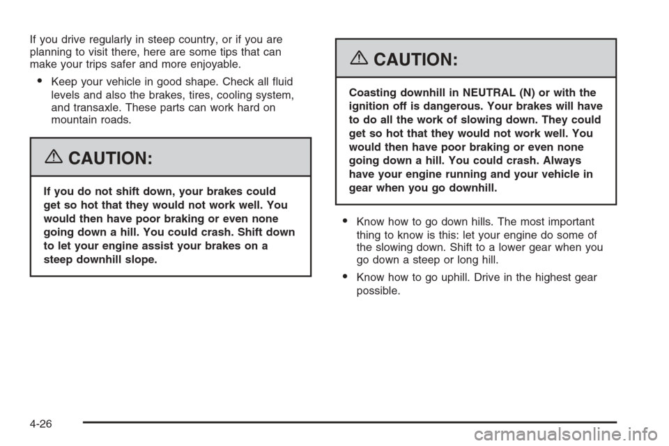 CHEVROLET MALIBU 2006 6.G Owners Manual If you drive regularly in steep country, or if you are
planning to visit there, here are some tips that can
make your trips safer and more enjoyable.
Keep your vehicle in good shape. Check all �uid
l