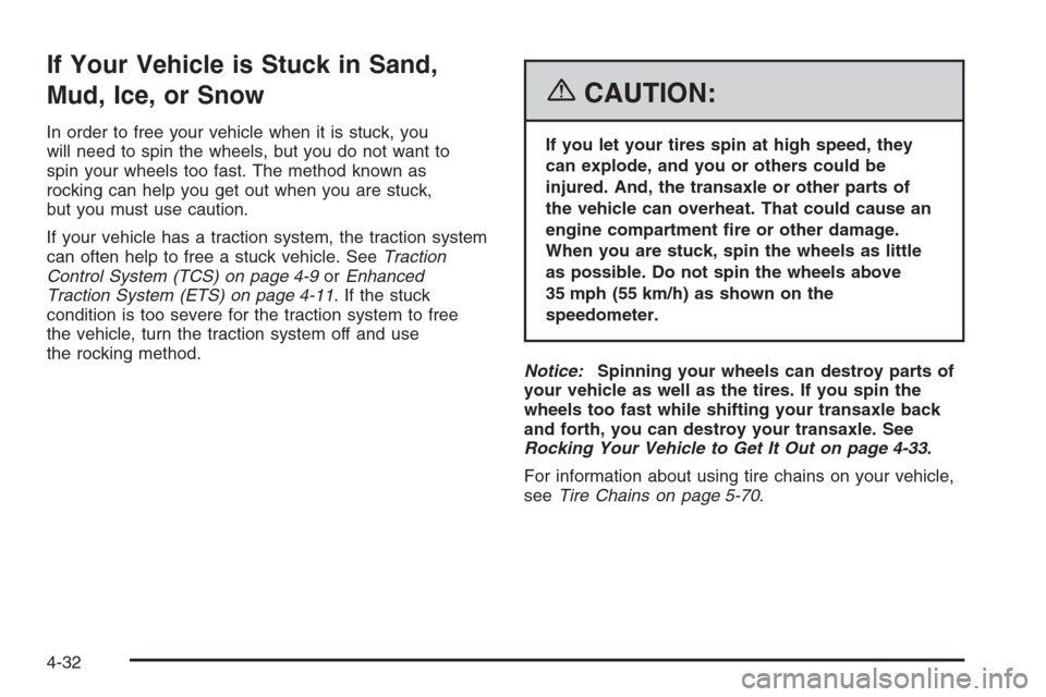 CHEVROLET MALIBU 2006 6.G Owners Manual If Your Vehicle is Stuck in Sand,
Mud, Ice, or Snow
In order to free your vehicle when it is stuck, you
will need to spin the wheels, but you do not want to
spin your wheels too fast. The method known