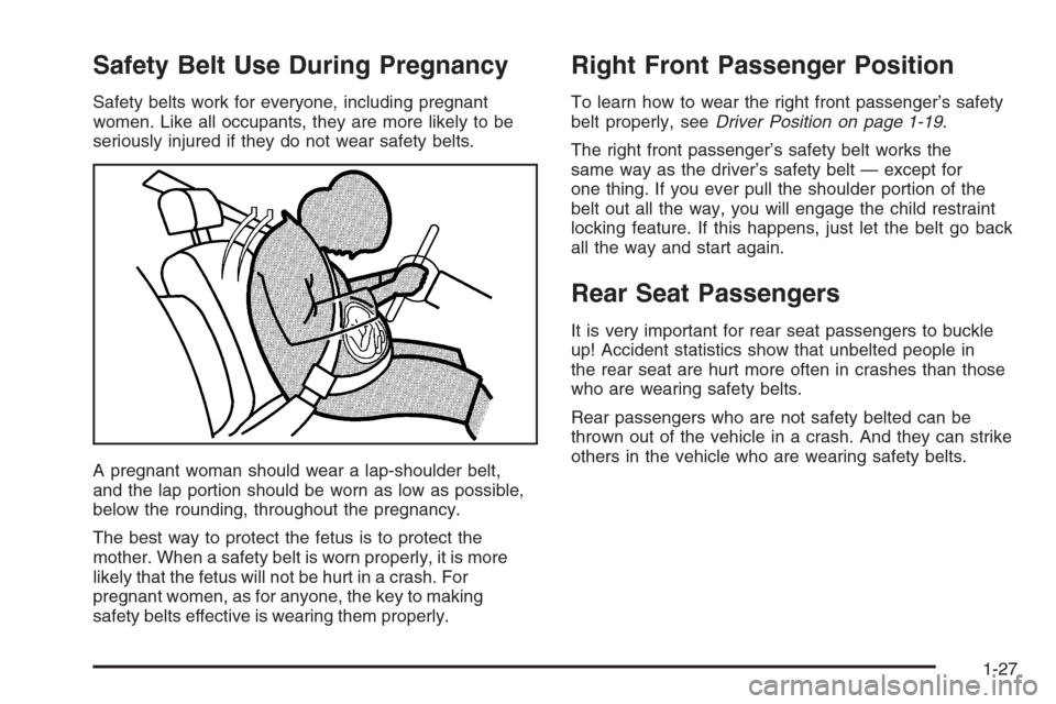 CHEVROLET MALIBU 2006 6.G Owners Manual Safety Belt Use During Pregnancy
Safety belts work for everyone, including pregnant
women. Like all occupants, they are more likely to be
seriously injured if they do not wear safety belts.
A pregnant CHEVROLET MALIBU 2006 6.G Owners Manual Safety Belt Use During Pregnancy
Safety belts work for everyone, including pregnant
women. Like all occupants, they are more likely to be
seriously injured if they do not wear safety belts.
A pregnant