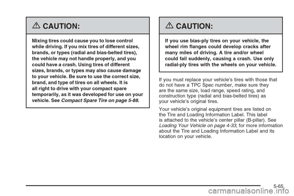 CHEVROLET MALIBU 2006 6.G Owners Manual {CAUTION:
Mixing tires could cause you to lose control
while driving. If you mix tires of different sizes,
brands, or types (radial and bias-belted tires),
the vehicle may not handle properly, and you