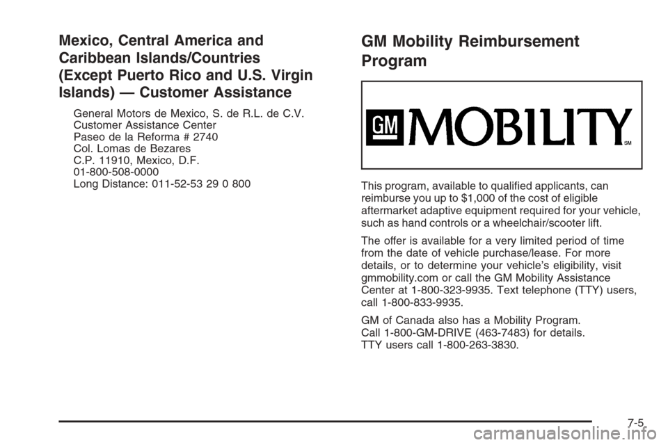CHEVROLET MALIBU 2006 6.G Owners Manual Mexico, Central America and
Caribbean Islands/Countries
(Except Puerto Rico and U.S. Virgin
Islands) — Customer Assistance
General Motors de Mexico, S. de R.L. de C.V.
Customer Assistance Center
Pas