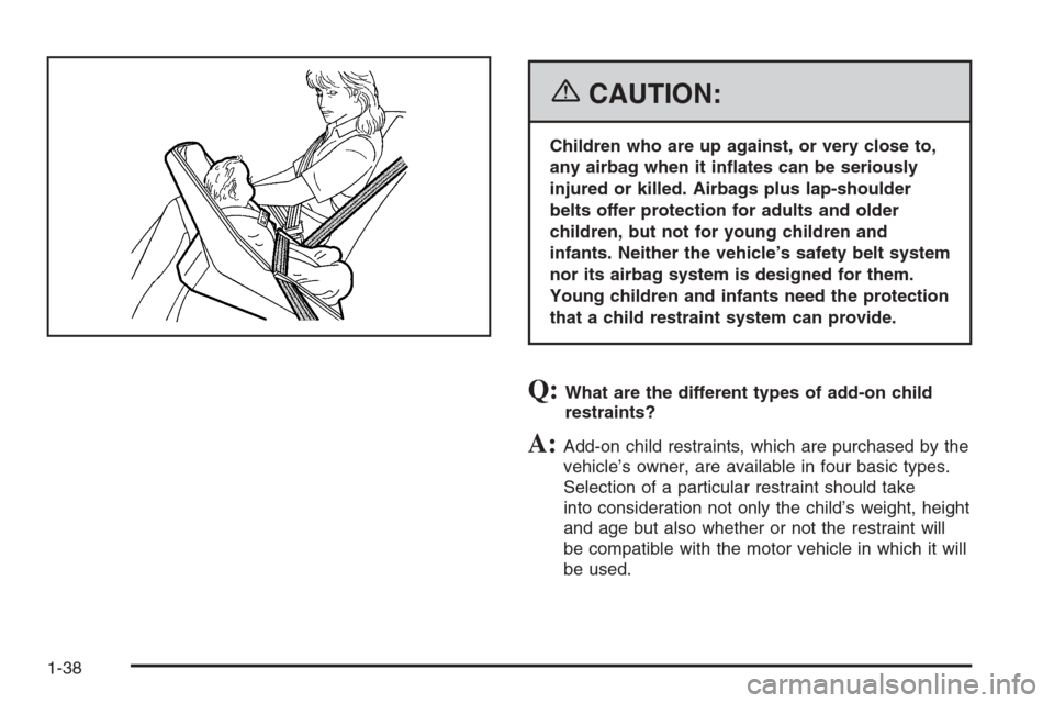 CHEVROLET MALIBU 2006 6.G Owners Manual {CAUTION:
Children who are up against, or very close to,
any airbag when it in�ates can be seriously
injured or killed. Airbags plus lap-shoulder
belts offer protection for adults and older
children, 