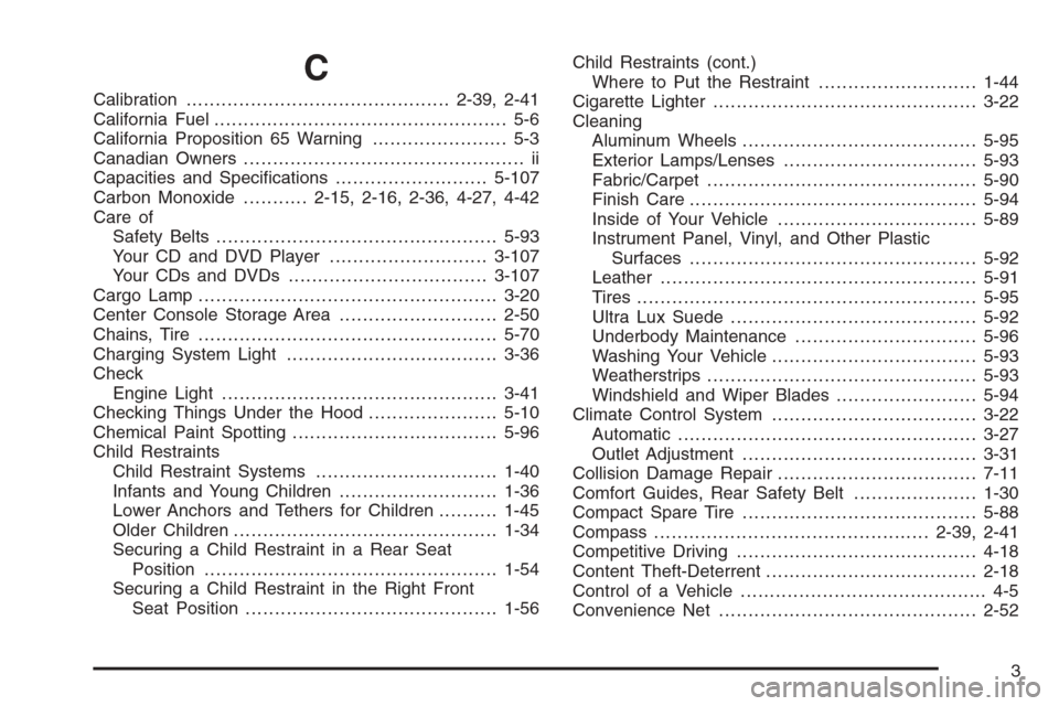CHEVROLET MALIBU 2006 6.G Owners Manual C
Calibration.............................................2-39, 2-41
California Fuel.................................................. 5-6
California Proposition 65 Warning....................... 5-3
