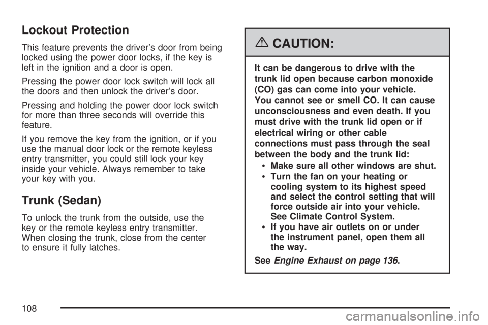 CHEVROLET MALIBU 2007 6.G Owners Manual Lockout Protection
This feature prevents the driver’s door from being
locked using the power door locks, if the key is
left in the ignition and a door is open.
Pressing the power door lock switch wi