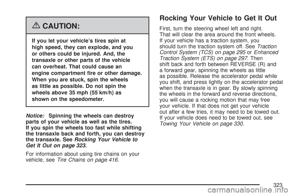 CHEVROLET MALIBU 2007 6.G Owners Manual {CAUTION:
If you let your vehicle’s tires spin at
high speed, they can explode, and you
or others could be injured. And, the
transaxle or other parts of the vehicle
can overheat. That could cause an