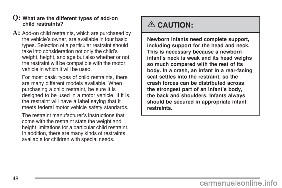 CHEVROLET MALIBU 2007 6.G Owners Manual Q:What are the different types of add-on
child restraints?
A:Add-on child restraints, which are purchased by
the vehicle’s owner, are available in four basic
types. Selection of a particular restrai