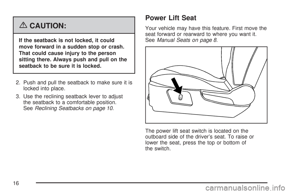 CHEVROLET MALIBU MAXX 2007 6.G Owners Manual {CAUTION:
If the seatback is not locked, it could
move forward in a sudden stop or crash.
That could cause injury to the person
sitting there. Always push and pull on the
seatback to be sure it is loc