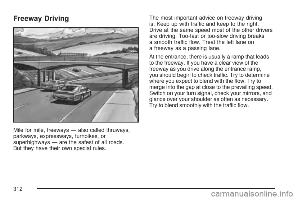 CHEVROLET MALIBU MAXX 2007 6.G Owners Manual Freeway Driving
Mile for mile, freeways — also called thruways,
parkways, expressways, turnpikes, or
superhighways — are the safest of all roads.
But they have their own special rules.The most imp