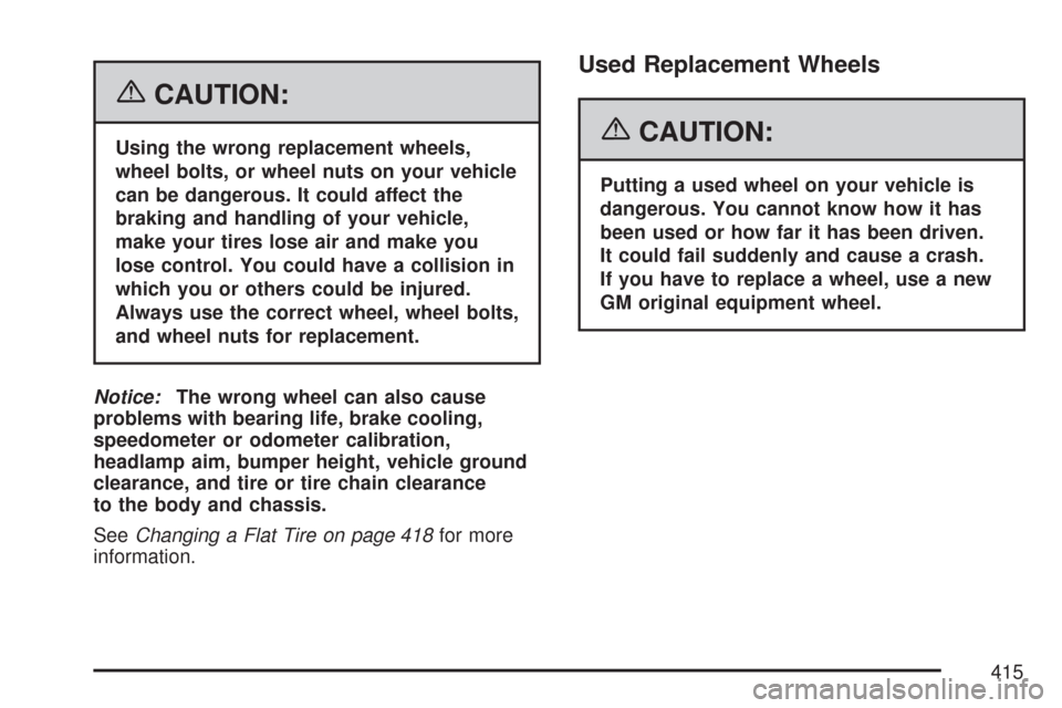 CHEVROLET MALIBU MAXX 2007 6.G Owners Manual {CAUTION:
Using the wrong replacement wheels,
wheel bolts, or wheel nuts on your vehicle
can be dangerous. It could affect the
braking and handling of your vehicle,
make your tires lose air and make y