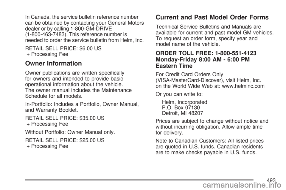 CHEVROLET MALIBU MAXX 2007 6.G Owners Manual In Canada, the service bulletin reference number
can be obtained by contacting your General Motors
dealer or by calling 1-800-GM-DRIVE
(1-800-463-7483). This reference number is
needed to order the se CHEVROLET MALIBU MAXX 2007 6.G Owners Manual In Canada, the service bulletin reference number
can be obtained by contacting your General Motors
dealer or by calling 1-800-GM-DRIVE
(1-800-463-7483). This reference number is
needed to order the se