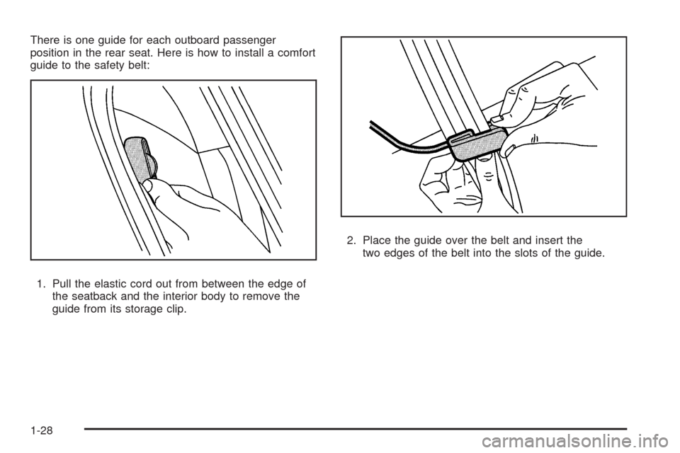 CHEVROLET MALIBU 2008 6.G Owners Manual There is one guide for each outboard passenger
position in the rear seat. Here is how to install a comfort
guide to the safety belt:
1. Pull the elastic cord out from between the edge of
the seatback 