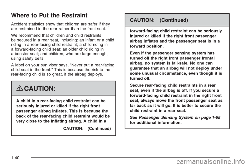 CHEVROLET MALIBU 2008 6.G Owners Manual Where to Put the Restraint
Accident statistics show that children are safer if they
are restrained in the rear rather than the front seat.
We recommend that children and child restraints
be secured in