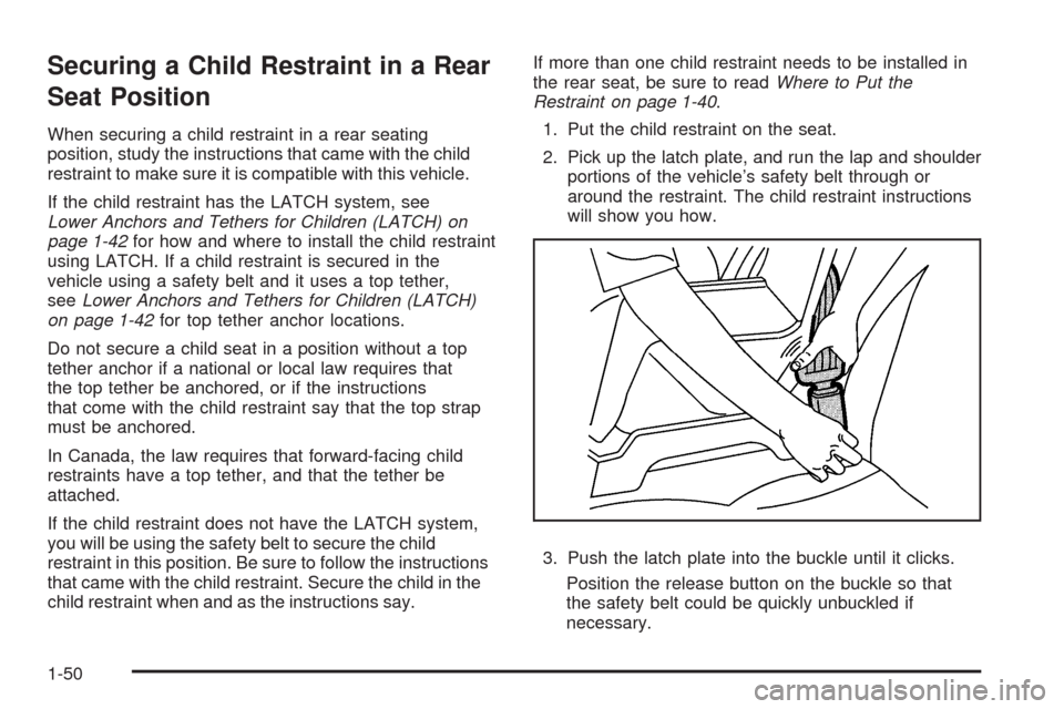 CHEVROLET MALIBU 2008 6.G Owners Manual Securing a Child Restraint in a Rear
Seat Position
When securing a child restraint in a rear seating
position, study the instructions that came with the child
restraint to make sure it is compatible w