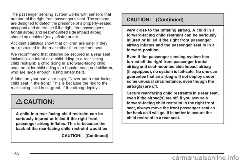 CHEVROLET MALIBU 2008 6.G Owners Manual The passenger sensing system works with sensors that
are part of the right front passenger’s seat. The sensors
are designed to detect the presence of a properly-seated
occupant and determine if the 