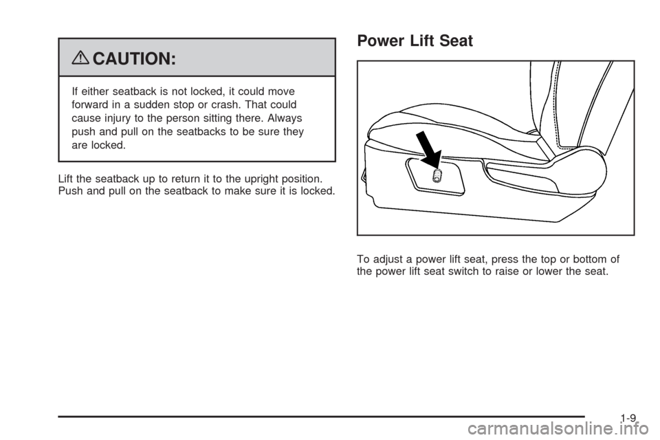 CHEVROLET MALIBU 2009 7.G Owners Manual {CAUTION:
If either seatback is not locked, it could move
forward in a sudden stop or crash. That could
cause injury to the person sitting there. Always
push and pull on the seatbacks to be sure they
