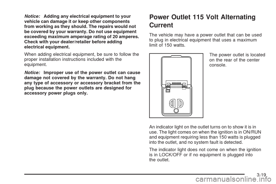 CHEVROLET MALIBU 2009 7.G Owners Manual Notice:Adding any electrical equipment to your
vehicle can damage it or keep other components
from working as they should. The repairs would not
be covered by your warranty. Do not use equipment
excee