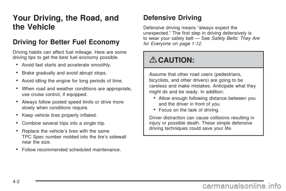 CHEVROLET MALIBU 2009 7.G Owners Manual Your Driving, the Road, and
the Vehicle
Driving for Better Fuel Economy
Driving habits can affect fuel mileage. Here are some
driving tips to get the best fuel economy possible.
Avoid fast starts and 