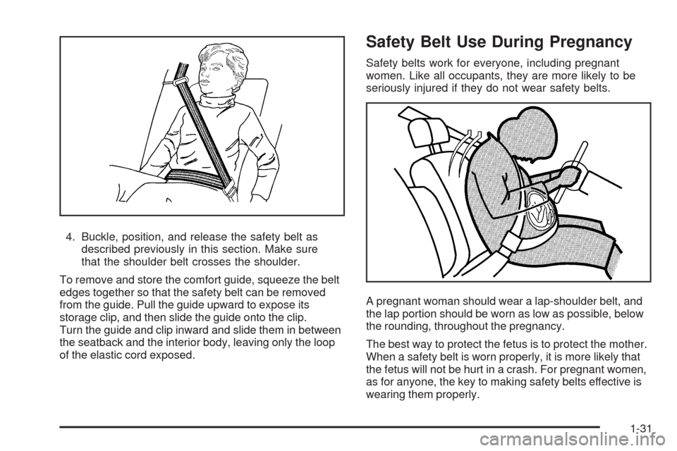 CHEVROLET MALIBU 2009 7.G Owners Manual 4. Buckle, position, and release the safety belt as
described previously in this section. Make sure
that the shoulder belt crosses the shoulder.
To remove and store the comfort guide, squeeze the belt