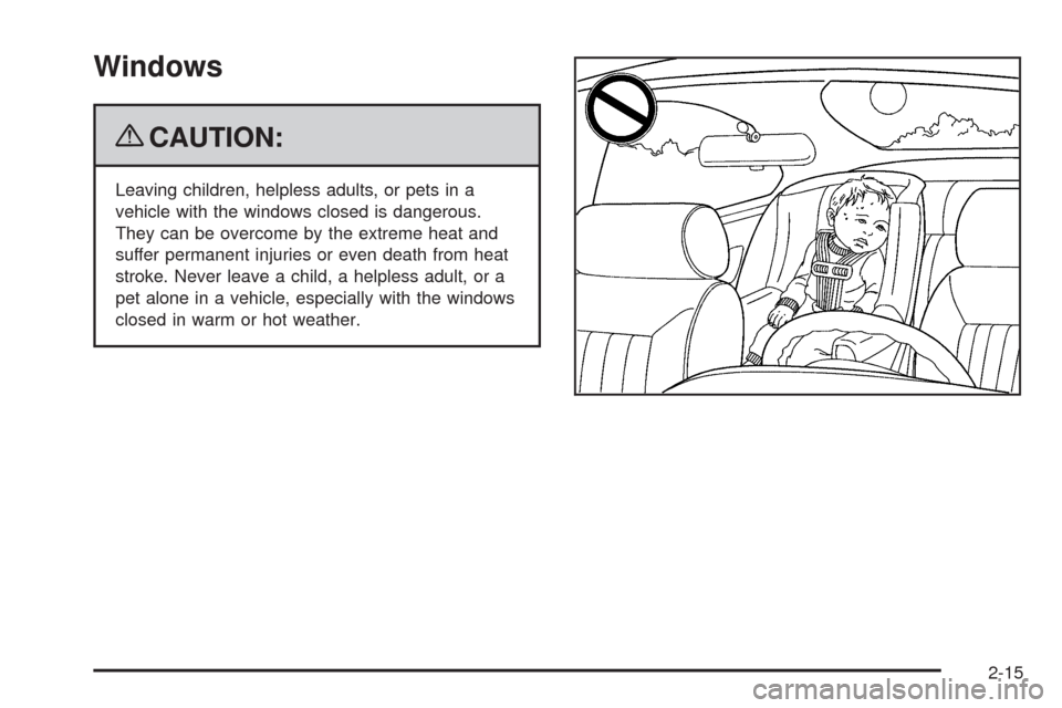 CHEVROLET MALIBU 2009 7.G Owners Manual Windows
{CAUTION:
Leaving children, helpless adults, or pets in a
vehicle with the windows closed is dangerous.
They can be overcome by the extreme heat and
suffer permanent injuries or even death fro