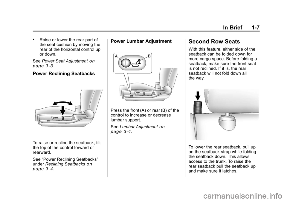 CHEVROLET MALIBU 2011 7.G Owners Manual Black plate (7,1)Chevrolet Malibu Owner Manual - 2011
In Brief 1-7
.Raise or lower the rear part of
the seat cushion by moving the
rear of the horizontal control up
or down.
See Power Seat Adjustment
