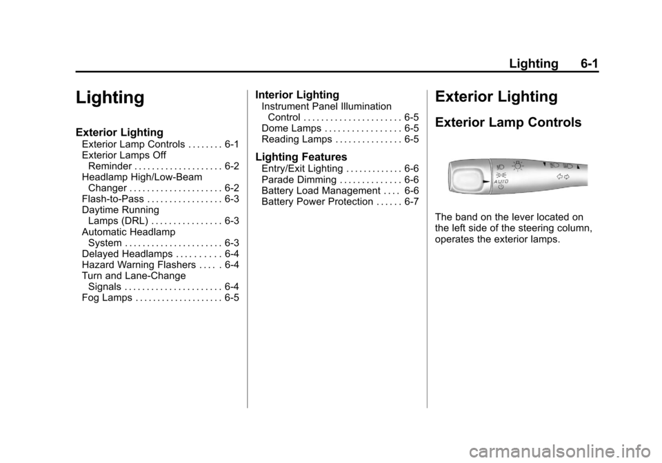 CHEVROLET MALIBU 2011 7.G Owners Manual Black plate (1,1)Chevrolet Malibu Owner Manual - 2011
Lighting 6-1
Lighting
Exterior Lighting
Exterior Lamp Controls . . . . . . . . 6-1
Exterior Lamps OffReminder . . . . . . . . . . . . . . . . . . 
