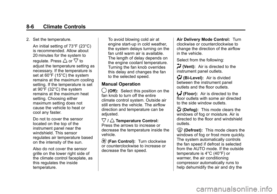 CHEVROLET MALIBU 2011 7.G Owners Manual Black plate (6,1)Chevrolet Malibu Owner Manual - 2011
8-6 Climate Controls
2. Set the temperature.An initial setting of 73°F (23°C)
is recommended. Allow about
20 minutes for the system to
regulate.