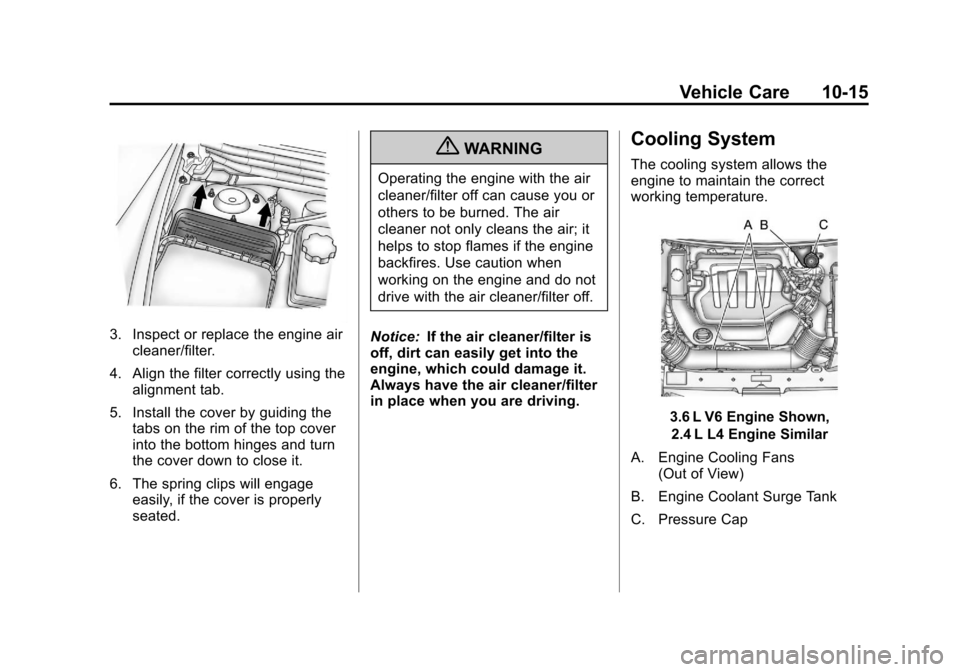 CHEVROLET MALIBU 2011 7.G Owners Manual Black plate (15,1)Chevrolet Malibu Owner Manual - 2011
Vehicle Care 10-15
3. Inspect or replace the engine aircleaner/filter.
4. Align the filter correctly using the alignment tab.
5. Install the cove