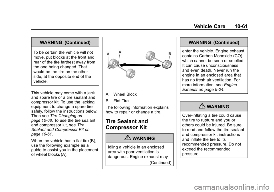 CHEVROLET MALIBU 2011 7.G Owners Manual Black plate (61,1)Chevrolet Malibu Owner Manual - 2011
Vehicle Care 10-61
WARNING (Continued)
To be certain the vehicle will not
move, put blocks at the front and
rear of the tire farthest away from
t