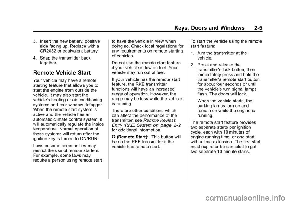 CHEVROLET MALIBU 2011 7.G Owners Manual Black plate (5,1)Chevrolet Malibu Owner Manual - 2011
Keys, Doors and Windows 2-5
3. Insert the new battery, positiveside facing up. Replace with a
CR2032 or equivalent battery.
4. Snap the transmitte