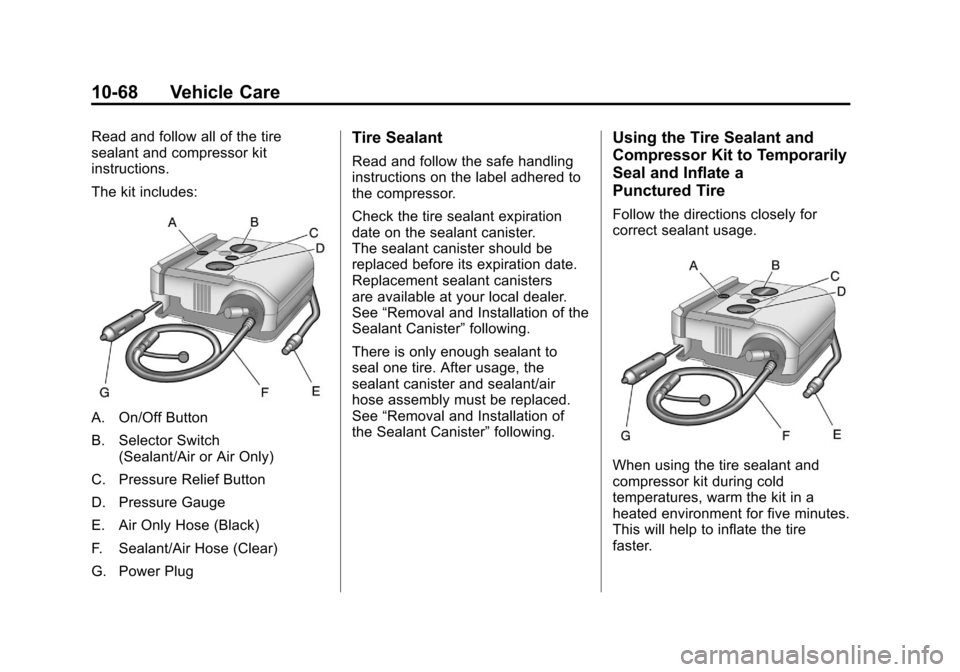 CHEVROLET MALIBU 2012 7.G Owners Manual Black plate (68,1)Chevrolet Malibu Owner Manual - 2012
10-68 Vehicle Care
Read and follow all of the tire
sealant and compressor kit
instructions.
The kit includes:
A. On/Off Button
B. Selector Switch