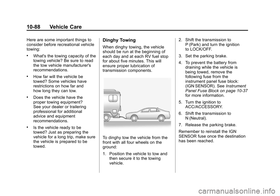 CHEVROLET MALIBU 2012 7.G Owners Manual Black plate (88,1)Chevrolet Malibu Owner Manual - 2012
10-88 Vehicle Care
Here are some important things to
consider before recreational vehicle
towing:
.Whats the towing capacity of the
towing vehic