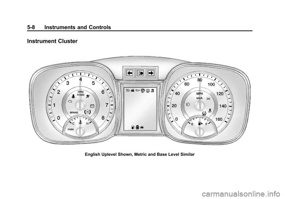 CHEVROLET MALIBU 2013 8.G Owners Manual Black plate (8,1)Chevrolet Malibu Owner Manual - 2013 - CRC - 6/6/12
5-8 Instruments and Controls
Instrument Cluster
English Uplevel Shown, Metric and Base Level Similar 