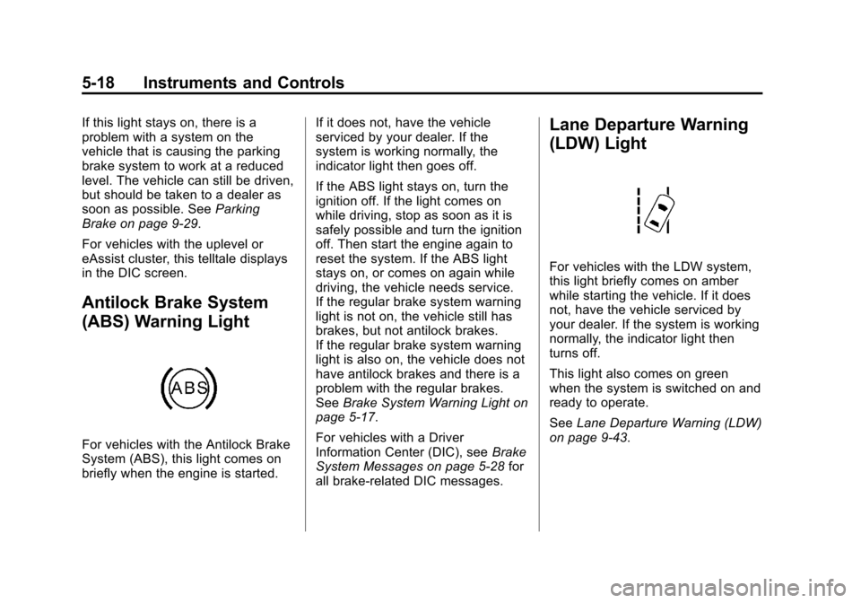 CHEVROLET MALIBU 2013 8.G Owners Manual Black plate (18,1)Chevrolet Malibu Owner Manual - 2013 - CRC - 6/6/12
5-18 Instruments and Controls
If this light stays on, there is a
problem with a system on the
vehicle that is causing the parking
