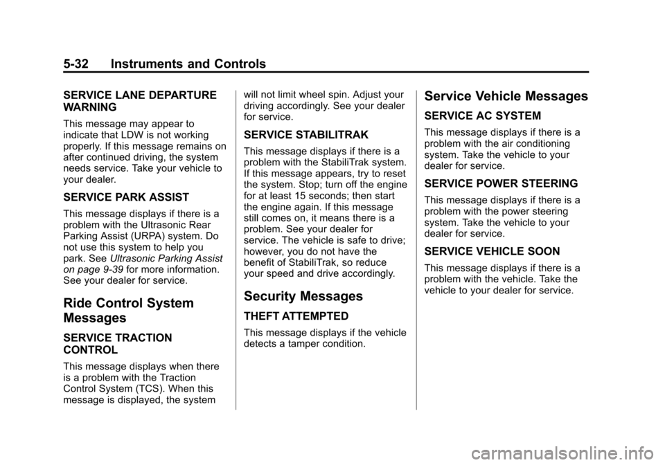 CHEVROLET MALIBU 2013 8.G Owners Manual Black plate (32,1)Chevrolet Malibu Owner Manual - 2013 - CRC - 6/6/12
5-32 Instruments and Controls
SERVICE LANE DEPARTURE
WARNING
This message may appear to
indicate that LDW is not working
properly.