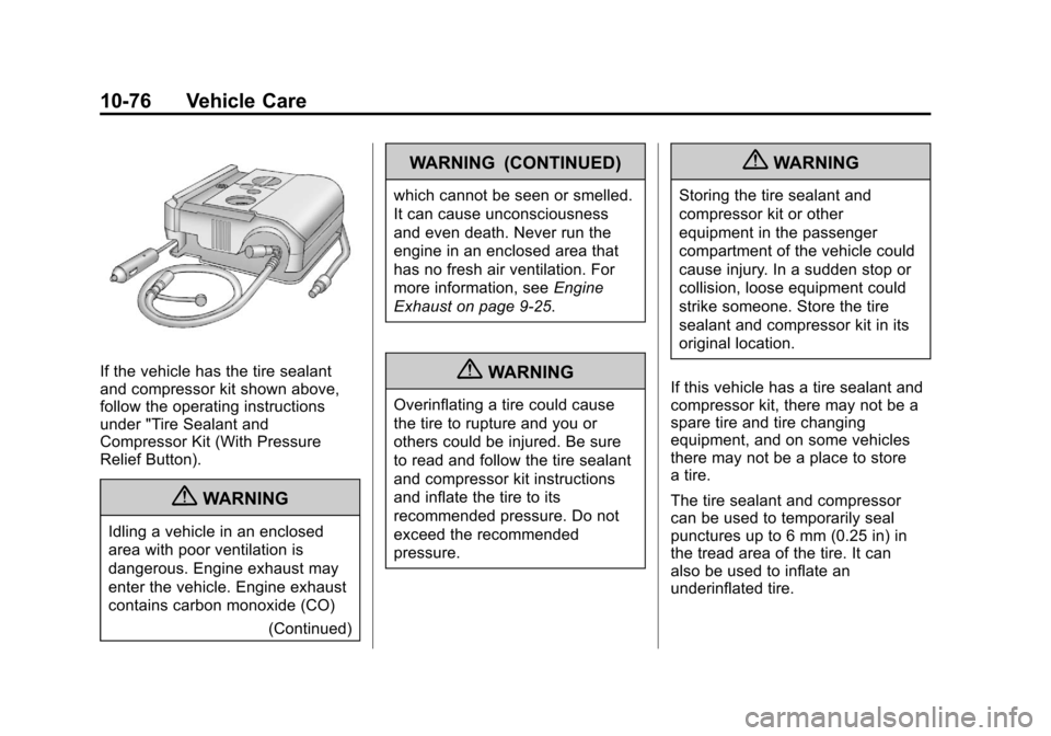 CHEVROLET MALIBU 2013 8.G Owners Manual Black plate (76,1)Chevrolet Malibu Owner Manual - 2013 - CRC - 6/6/12
10-76 Vehicle Care
If the vehicle has the tire sealant
and compressor kit shown above,
follow the operating instructions
under "Ti