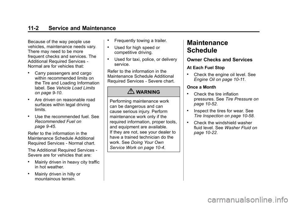 CHEVROLET MALIBU 2013 8.G Owners Manual Black plate (2,1)Chevrolet Malibu Owner Manual - 2013 - CRC - 6/6/12
11-2 Service and Maintenance
Because of the way people use
vehicles, maintenance needs vary.
There may need to be more
frequent che