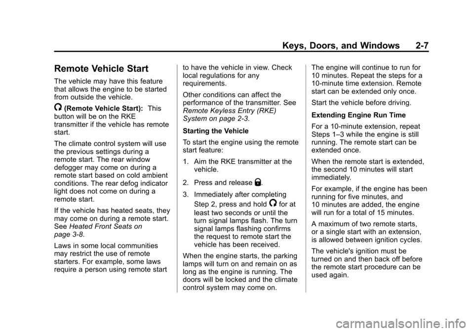 CHEVROLET MALIBU 2013 8.G Owners Manual Black plate (7,1)Chevrolet Malibu Owner Manual - 2013 - CRC - 6/6/12
Keys, Doors, and Windows 2-7
Remote Vehicle Start
The vehicle may have this feature
that allows the engine to be started
from outsi